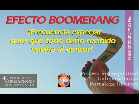 "EFECTO BOOMERANG" Poderosa frecuencia especial para que EL DAÑO RECIBIDO VUELVA A SU EMISOR