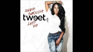 Tweet - Neva Shouda Left Ya (RADIO EDIT) (AUDIO ONLY)