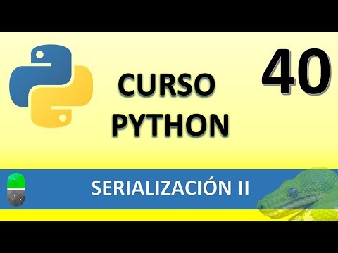 Curso Python Serialización II Vídeo 40