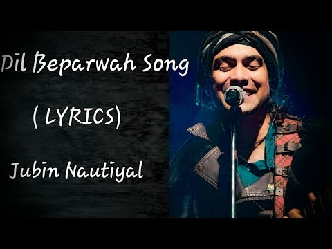 Dil Beparwah Re/ Song / ( LYRICS) By  Jubin Nautiyal ❤❤