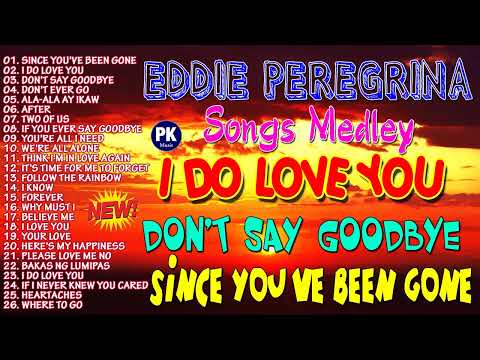 Since You've Been Gone, I Do Love You, Don't Say Goodbye   Eddie Peregrina Songs Medley Nonstop