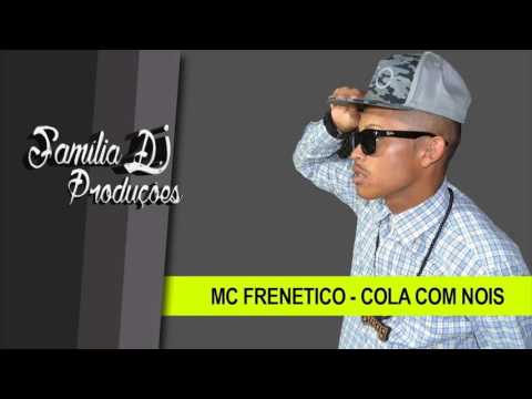 Mc Frenetico - Cola Com Nois (Familia D J Produções)