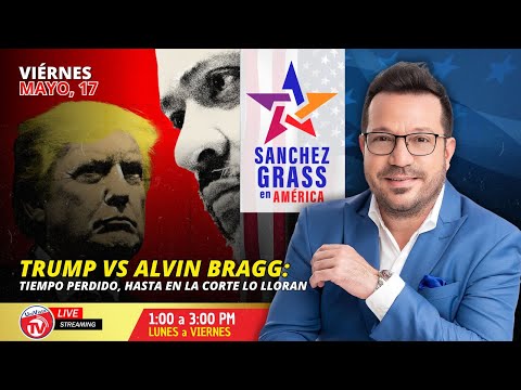 Trump vs Alvin Bragg: Tiempo perdido, hasta en la corte lo lloran | Sánchez Grass en América