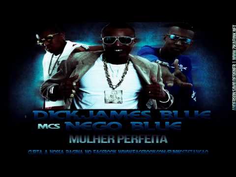MC NEGO BLUE, MC DICK E JAMES BLUE   MULHER PERFEITA ( PROD DJ MARCELINHO)