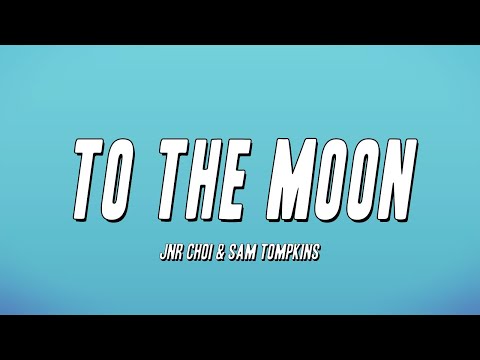 Jnr Choi & Sam Tompkins – TO THE MOON