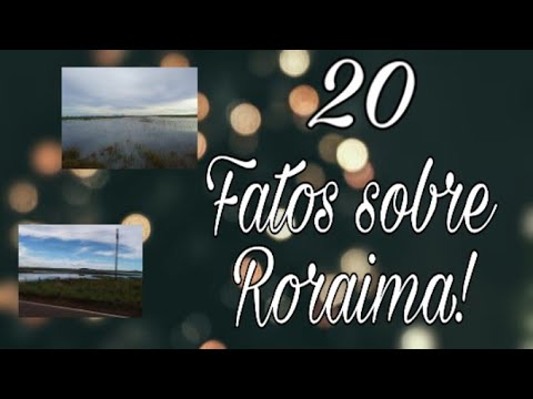 20 FATOS SOBRE RORAIMA/ GEH NILXA