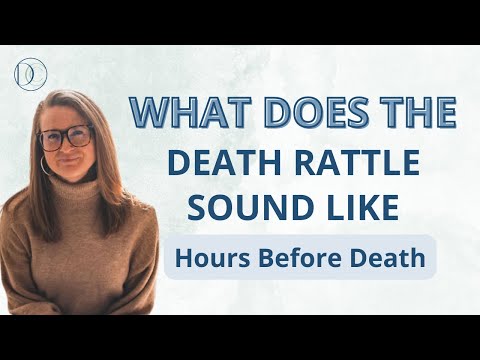 What does the death rattle sound like | Hours before death