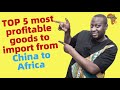 TOP 5 Most Profitable Goods To Import From China To Africa Best Business Ideas China To Africa
