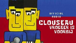 Clouseau - Vroeger Is Voorbij (Official Audio)