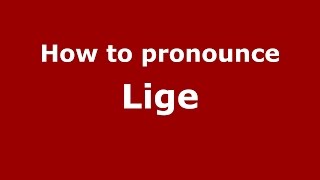 How to pronounce Lige