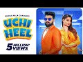 Uchi Heel (Official Video) Khasa Aala Chahar | DJ SKY | Kanishka Sharma | New Haryanvi Song 2022
