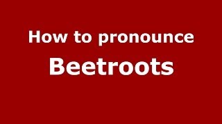 How to pronounce Beetroots