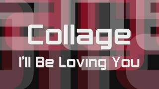 Collage - I'll Be Loving You (HD)