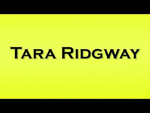 Pronunciation of Tara Ridgway