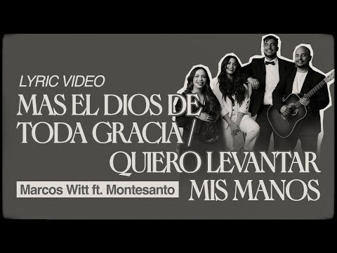 Mas El Dios De Toda Gracia / Quiero Levantar Mis Manos | Marcos Witt ft. Montesanto | Video Lyric