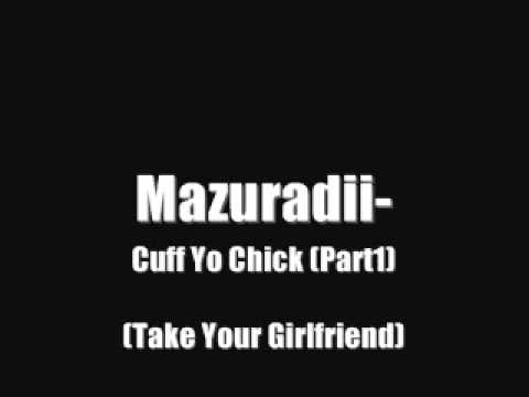 Mazuradii- Cuff Yo Chick (Part1)