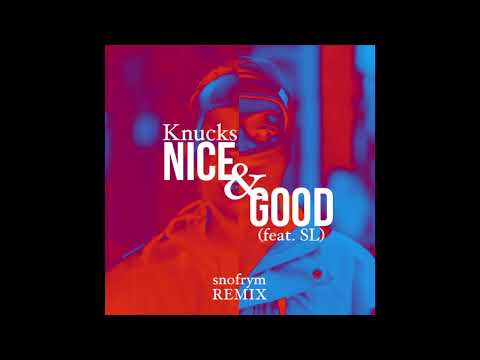 [SNFRM] Knucks - Nice & Good (ft. SL) (snofrym REMIX)