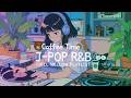 Japanese R B コーヒータイム チルなR B Chill Playlist 邦楽 ドライブ Work Study