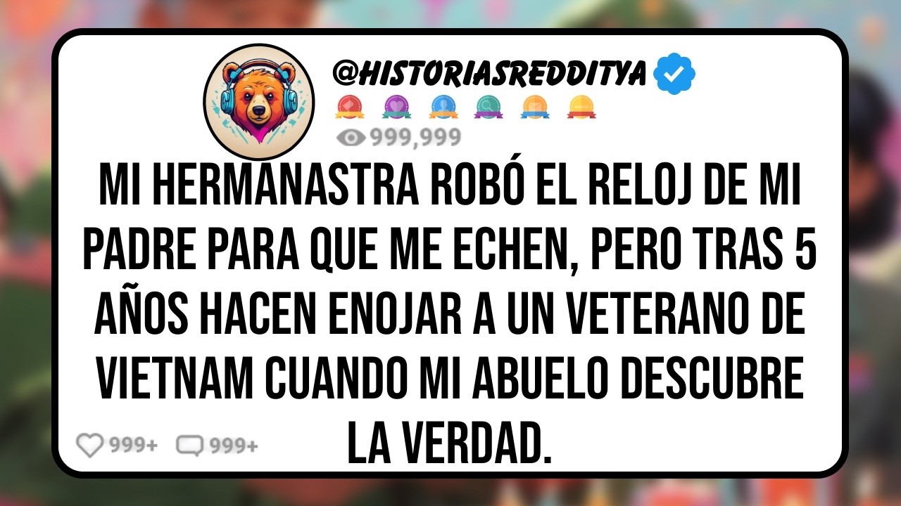 Mi HERMANASTRA Robó y Vendió el Reloj Para Reparar su Coche, Pero Tras 5 Años de Haberme Echado..