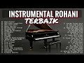INSTRUMENTAL PIANO ROHANI TERBAIK 2019 MUSIK SAAT TEDUH Instrumen Lagu Rohani 2019