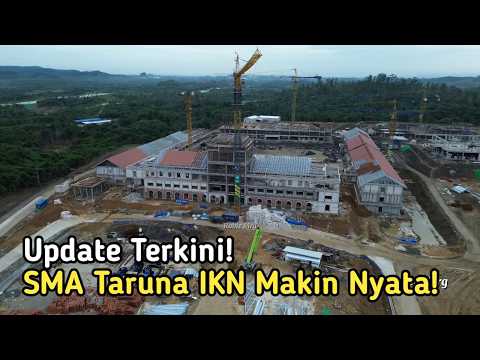 The Latest News on the IKN! Taruna High School is Getting Closer! Construction of this Elite Scho...