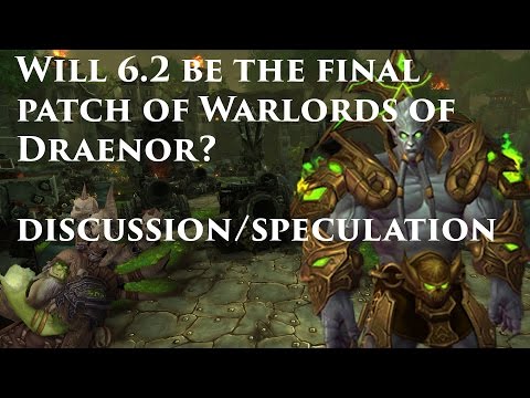 Will 6.2 be the Final Patch/Raid Tier for Warlords? [WoW Speculation]