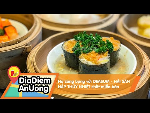 Não căng bụng với DIMSUM - HẢI SẢN HẤP THỦY NHIỆT chất miễn ban | Địa điểm ăn uống