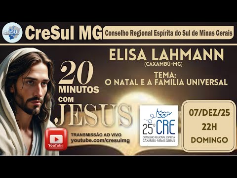 07DEZ25-20 MIN. COM JESUS - O NATAL E A FAMILIA UNIVERSAL -ELISA LAHMANN