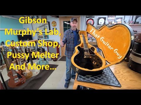 Gibson Murphy's Lab, Custom Shop, Pussy Melter and More...