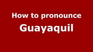How to pronounce Guayaquil
