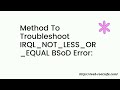 Method To Troubleshoot IRQL_NOT_LESS_OR _EQUAL BSoD Error