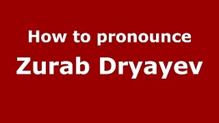 How to pronounce Zurab Dryayev