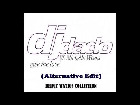 D.J. Dado Vs Michelle Weeks - Give Me Love (Alternative Edit) (1997)