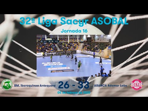 32ª Liga Sacyr ASOBAL J16: BM. Iberoquinoa Antequera - ABANCA Ademar León 26-33