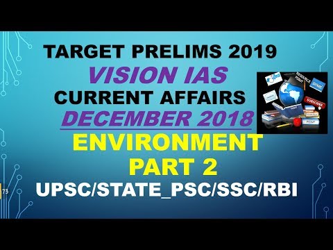 VISION IAS CURRENT AFFAIRS DECEMBER 2018-ENVIRONMENT PART 2:UPSC/STATE_PSC/RAILWAY/RBI/SSC Video
