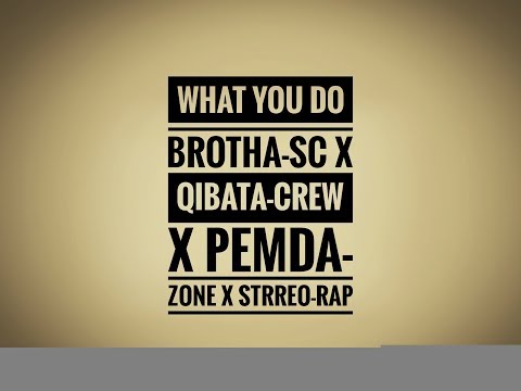 Brotha Sc x Qibata Crew x Pemda zone x Strreo rap ( what you do )