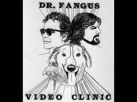Dr. Fangus Video Clinic - Episode 058