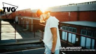 Galapaghost - Never Heard Nothin&#39; (Kloter Remix)