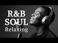 R B Soul Relaxing Chill Playlist Soulful Vocals Deep Grooves Groove Engine