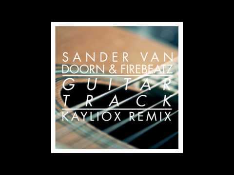 Sander van Doorn & Firebeatz - Guitar Track (Kayliox Remix) [HD] [FREE DOWNLOAD]