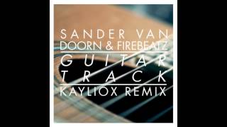 Sander van Doorn & Firebeatz - Guitar Track (Kayliox Remix) [HD] [FREE DOWNLOAD]