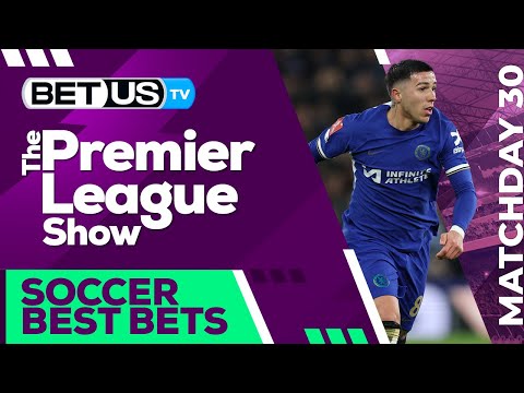 Premier League Picks Matchday 30: Premier League Odds, Soccer Predictions and Free Tips