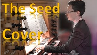 The Seed (K&#39;NAAN) Cover on pipe organ / auf der Orgel