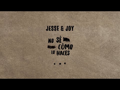 Jesse & Joy - No Sé Cómo Lo Haces (Lyric Video)