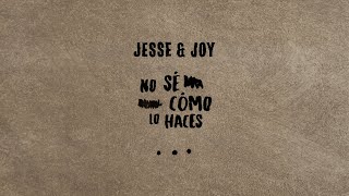 Jesse &amp; Joy - No Sé Cómo Lo Haces (Lyric Video)