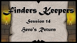Finders Keepers | Hero's Return | Session 14