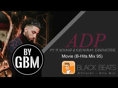 ADP ft B Young & Kranium And Ebenezer - Movie (by GBM Official) [B-Hits Mix 95]