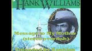 Hank Williams, Sr.  ~ Message to My Mother (stereo overdub)