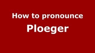 How to pronounce Ploeger