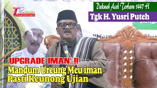 Download lagu Iman Payah Upgrade Sebab Ureung Meu Iman Pasti Keunong Ujian I Tgk H.Yusri Puteh mp3